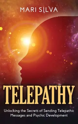 Telepathie: Die Geheimnisse des Sendens telepathischer Botschaften und der psychischen Entwicklung - Telepathy: Unlocking the Secrets of Sending Telepathic Messages and Psychic Development