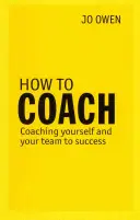 How to Coach - Wie Sie sich selbst und Ihr Team zum Erfolg coachen - How to Coach - Coaching Yourself and Your Team to Success