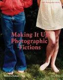 Erfinden: Fotografische Fiktionen - Making It Up: Photographic Fictions