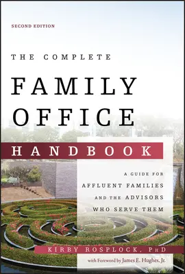 Das komplette Family Office-Handbuch: Ein Leitfaden für wohlhabende Familien und die Berater, die sie betreuen - The Complete Family Office Handbook: A Guide for Affluent Families and the Advisors Who Serve Them