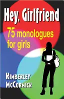 Hey, Freundin!: Fünfundsiebzig Monologe für Mädchen - Hey, Girlfriend!: Seventy-Five Monologues for Girls
