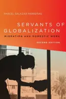 Dienerinnen der Globalisierung: Migration und häusliche Arbeit, zweite Auflage - Servants of Globalization: Migration and Domestic Work, Second Edition