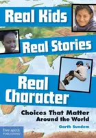 Echte Kinder, echte Geschichten, echter Charakter: Entscheidungen, auf die es ankommt, rund um die Welt - Real Kids, Real Stories, Real Character: Choices That Matter Around the World