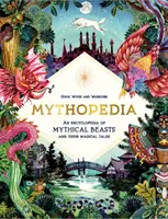 Mythopedia - Eine Enzyklopädie der Fabelwesen und ihrer magischen Geschichten - Mythopedia - An Encyclopedia of Mythical Beasts and Their Magical Tales