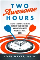 Zwei wunderbare Stunden: Wissenschaftlich fundierte Strategien, um Ihre beste Zeit zu nutzen und Ihre wichtigste Arbeit zu erledigen - Two Awesome Hours: Science-Based Strategies to Harness Your Best Time and Get Your Most Important Work Done
