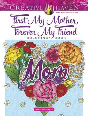 Creative Haven First My Mother, Forever My Friend Malbuch - Creative Haven First My Mother, Forever My Friend Coloring Book