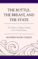 Die Flasche, die Brust und der Staat: Die Politik der Säuglingsernährung in den Vereinigten Staaten - The Bottle, The Breast, and the State: The Politics of Infant Feeding in the United States