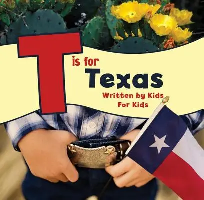 T ist für Texas: Geschrieben von Kindern für Kinder - T Is for Texas: Written by Kids for Kids