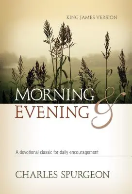 Morgen und Abend KJV Hardcover: Ein Klassiker der Andacht für die tägliche Ermutigung - Morning and Evening KJV Hardcover: A Devotional Classic for Daily Encouragement