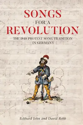 Lieder für eine Revolution: Die Protestliedtradition von 1848 in Deutschland - Songs for a Revolution: The 1848 Protest Song Tradition in Germany