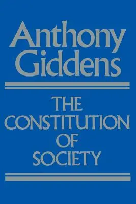 Die Konstitution der Gesellschaft: Grundzüge einer Theorie der Strukturierung - The Constitution of Society: Outline of the Theory of Structuration