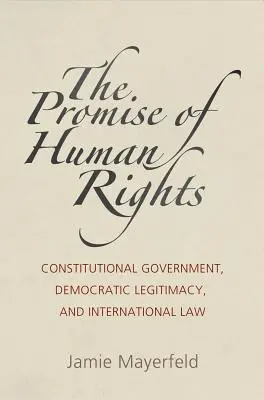 Das Versprechen von Menschenrechten: Konstitutionelle Regierung, demokratische Legitimität und internationales Recht - The Promise of Human Rights: Constitutional Government, Democratic Legitimacy, and International Law