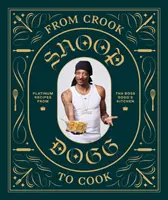 Vom Gauner zum Koch: Platin-Rezepte aus der Küche von Tha Boss Dogg (Snoop Dogg Kochbuch, Promi-Kochbuch mit Soul Food Rezepten) - From Crook to Cook: Platinum Recipes from Tha Boss Dogg's Kitchen (Snoop Dogg Cookbook, Celebrity Cookbook with Soul Food Recipes)