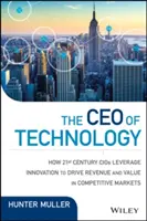 Der CEO der Technologie: Führen, neu denken und erfinden, um in beispiellosen Zeiten Wachstum zu fördern und Werte zu schaffen - The CEO of Technology: Lead, Reimagine, and Reinvent to Drive Growth and Create Value in Unprecedented Times