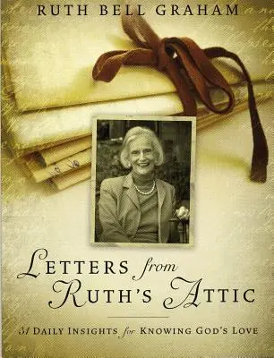 Briefe aus Ruths Dachboden: 31 tägliche Einsichten, um Gottes Liebe zu erfahren - Letters from Ruth's Attic: 31 Daily Insights for Knowing God's Love