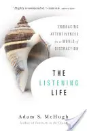 Das Leben des Zuhörens: Achtsamkeit in einer Welt der Ablenkung - The Listening Life: Embracing Attentiveness in a World of Distraction