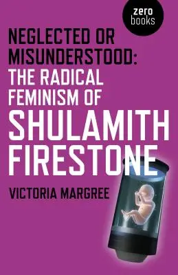 Vernachlässigt oder missverstanden: Der radikale Feminismus von Shulamith Firestone - Neglected or Misunderstood: The Radical Feminism of Shulamith Firestone