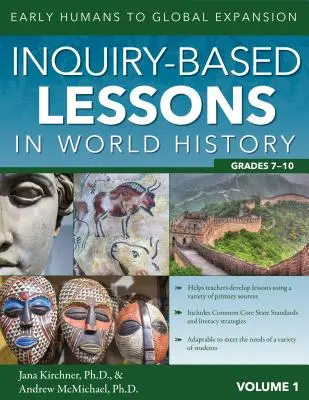 Forschungsbasierter Unterricht in der Weltgeschichte: Frühe Menschen bis zur globalen Expansion (Bd. 1, Klasse 7-10) - Inquiry-Based Lessons in World History: Early Humans to Global Expansion (Vol. 1, Grades 7-10)