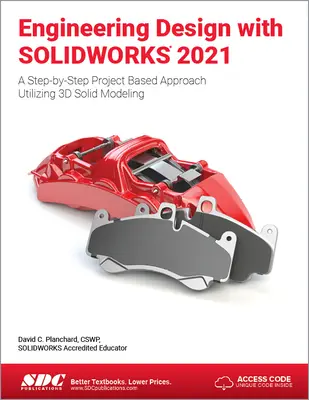 Technische Konstruktion mit Solidworks 2021: Ein schrittweiser projektbasierter Ansatz unter Verwendung der 3D-Solid-Modellierung - Engineering Design with Solidworks 2021: A Step-By-Step Project Based Approach Utilizing 3D Solid Modeling