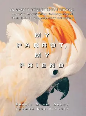 Mein Papagei, mein Freund: Ein Leitfaden für Papageien-Besitzer - My Parrot, My Friend: An Owner's Guide to Parrot Behavior