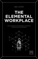 Der elementare Arbeitsplatz: Die 12 Elemente zur Schaffung eines fantastischen Arbeitsplatzes für alle - The Elemental Workplace: The 12 Elements for Creating a Fantastic Workplace for Everyone