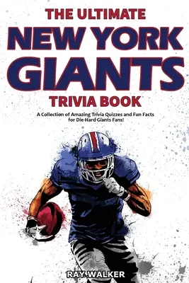 Das ultimative New York Giants-Quizbuch: Eine Sammlung von verblüffenden Quizfragen und lustigen Fakten für eingefleischte Giants-Fans! - The Ultimate New York Giants Trivia Book: A Collection of Amazing Trivia Quizzes and Fun Facts for Die-Hard Giants Fans!