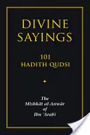 Göttliche Sprüche: 101 Hadith Qudsi: Das Mishkat Al-Anwar von Ibn 'arabi - Divine Sayings: 101 Hadith Qudsi: The Mishkat Al-Anwar of Ibn 'arabi