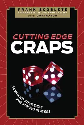 Cutting Edge Craps: Fortgeschrittene Strategien für ernsthafte Spieler - Cutting Edge Craps: Advanced Strategies for Serious Players