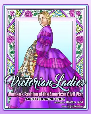 Viktorianische Damen - Malbuch für Erwachsene: Frauenmode der amerikanischen Bürgerkriegsepoche - Victorian Ladies Adult Coloring Book: Women's Fashion of the American Civil War Era