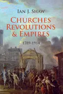 Kirchen, Revolutionen und Imperien: 1789-1914 - Churches, Revolutions and Empires: 1789-1914