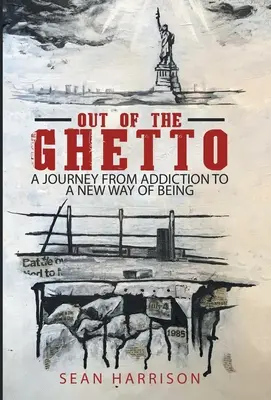 Raus aus dem Ghetto: Eine Reise von der Sucht zu einem neuen Lebensstil - Out of the Ghetto: A Journey from Addiction to a New Way of Being