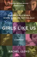 Mädchen wie wir: Kampf für eine Welt, in der Mädchen unverkäuflich sind: Ein Memoir - Girls Like Us: Fighting for a World Where Girls Are Not for Sale: A Memoir