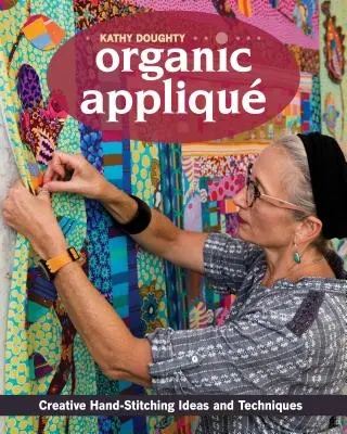 Organisches Applizieren: Kreative Ideen und Techniken für das Handnähen - Organic Appliqu: Creative Hand-Stitching Ideas and Techniques