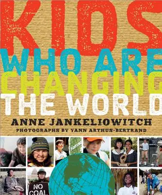 Kinder, die die Welt verändern: Ein Buch der Goodplanet Foundation - Kids Who Are Changing the World: A Book from the Goodplanet Foundation