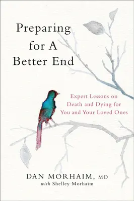 Vorbereiten auf ein besseres Ende: Expertenlektionen über Tod und Sterben für Sie und Ihre Angehörigen - Preparing for a Better End: Expert Lessons on Death and Dying for You and Your Loved Ones