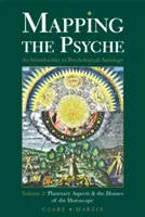 Mapping the Psyche Band 2: Planetenaspekte und die Häuser des Horoskops - Mapping the Psyche Volume 2: Planetary Aspects & the Houses of the Horoscope