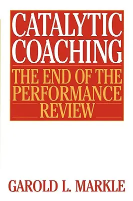 Katalytisches Coaching Katalytisches Coaching: Das Ende der Leistungsüberprüfung Das Ende der Leistungsüberprüfung - Catalytic Coaching Catalytic Coaching: The End of the Performance Review the End of the Performance Review