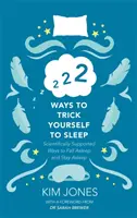 222 Einschlaftricks - Wissenschaftlich untermauerte Wege zum Einschlafen und Durchschlafen - 222 Ways to Trick Yourself to Sleep - Scientifically Supported Ways to Fall Asleep and Stay Asleep