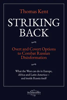 Schlagen Sie zurück: Offene und verdeckte Optionen zur Bekämpfung der russischen Desinformation - Striking Back: Overt and Covert Options to Combat Russian Disinformation