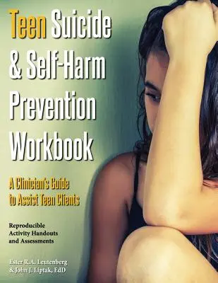 Arbeitsbuch zur Prävention von Selbstmord und Selbstverletzung bei Jugendlichen: Ein Leitfaden für Kliniker zur Unterstützung jugendlicher Klienten - Teen Suicide & Self-Harm Prevention Workbook: A Clinician's Guide to Assist Teen Clients