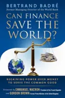 Kann das Finanzwesen die Welt retten? Die Rückgewinnung der Macht über das Geld im Dienste des Gemeinwohls - Can Finance Save the World?: Regaining Power Over Money to Serve the Common Good