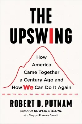 Der Aufschwung: Wie Amerika vor einem Jahrhundert zusammenkam und wie wir es wieder tun können - The Upswing: How America Came Together a Century Ago and How We Can Do It Again