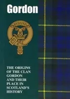 Gordon - Die Ursprünge des Clans Gordon und ihr Platz in der Geschichte - Gordon - The Origins of the Clan Gordon and Their Place in History