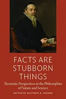 Fakten sind hartnäckige Dinge: Thomistische Perspektiven in den Philosophien von Natur und Wissenschaft - Facts Are Stubborn Things: Thomistic Perspectives in the Philosophies of Nature and Science