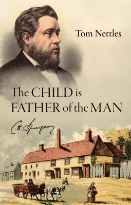 Das Kind ist der Vater des Mannes: C. H. Spurgeon - The Child Is Father of the Man: C. H. Spurgeon
