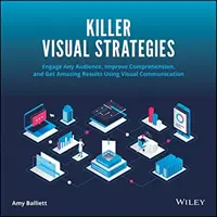 Visuelle Killer-Strategien: Fesseln Sie jedes Publikum, verbessern Sie das Verständnis und erzielen Sie erstaunliche Ergebnisse mit visueller Kommunikation - Killer Visual Strategies: Engage Any Audience, Improve Comprehension, and Get Amazing Results Using Visual Communication