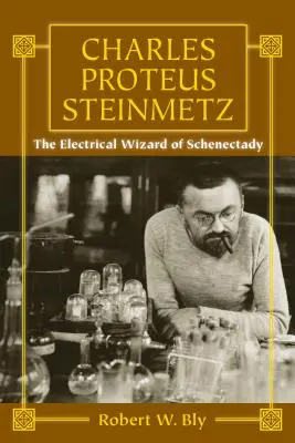 Charles Proteus Steinmetz: Der Elektrozauberer von Schenectady - Charles Proteus Steinmetz: The Electrical Wizard of Schenectady