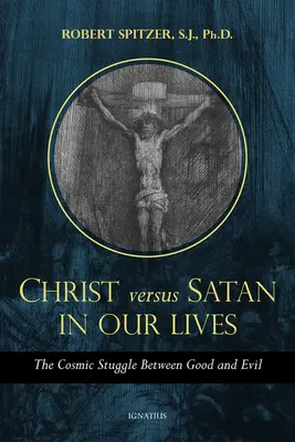 Christus vs. Satan in unserem täglichen Leben, Band 1: Der kosmische Kampf zwischen Gut und Böse - Christ vs. Satan in Our Daily Lives, Volume 1: The Cosmic Struggle Between Good and Evil