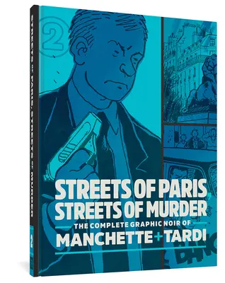 Die Straßen von Paris, die Straßen des Mordes: Der komplette Noir von Manchette und Tardi, Band 2 - Streets of Paris, Streets of Murder: The Complete Noir of Manchette and Tardi Vol. 2