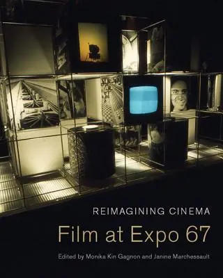 Das Kino neu denken: Film auf der Expo 67 - Reimagining Cinema: Film at Expo 67